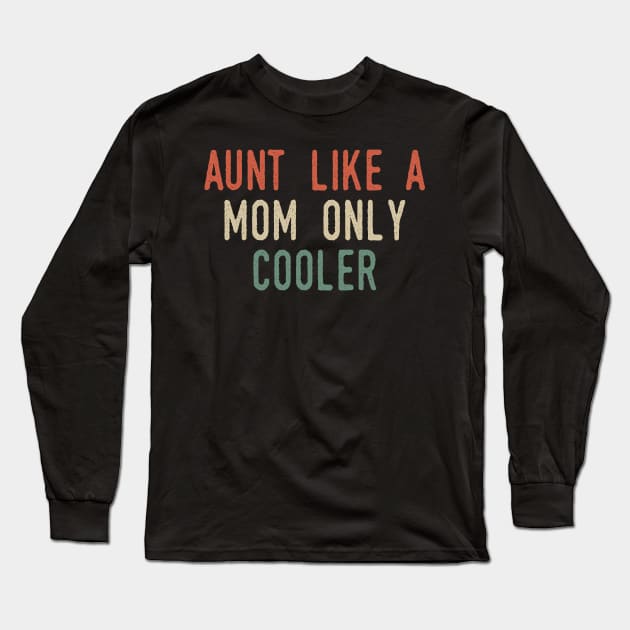 Aunt Like A Mom But Cooler Long Sleeve T-Shirt by Tesszero